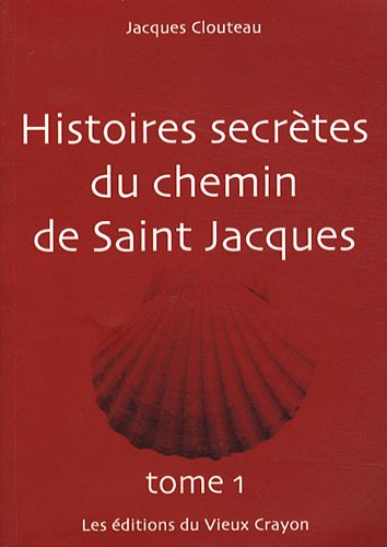 Histoires secrètes du chemin de Saint-Jacques TOME 1
