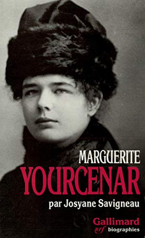 Marguerite Yourcenar, l'invention d'une vie