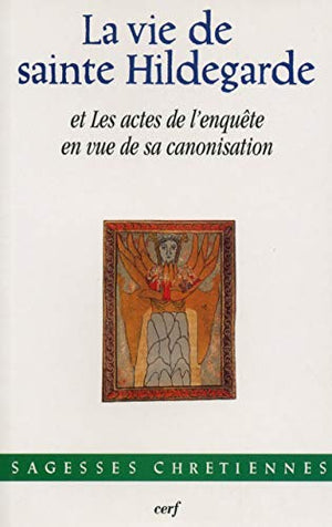 La vie de sainte Hildegarde et Les actes de l'enquête en vue de sa canonisation