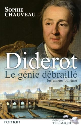 Diderot le génie débraillé - Les années bohème 1728-1749 - Tome 1