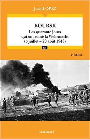 Koursk: Les quarante jours qui ont ruiné la Wehrmacht