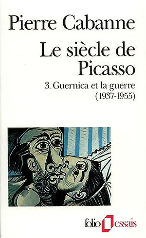 Le siècle de Picasso, tome 3 : Guernica et la guerre (1937-1955)