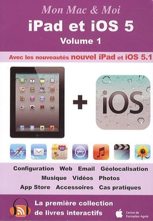 Mon Mac & Moi : iPad et iOS 5: Volume 1