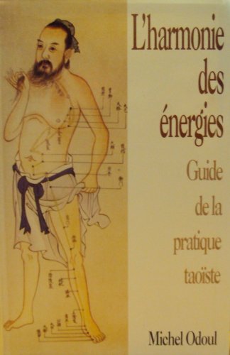 L'harmonie des énergies - Guide de la pratique taoiste - Préface de Bernard Alexandre