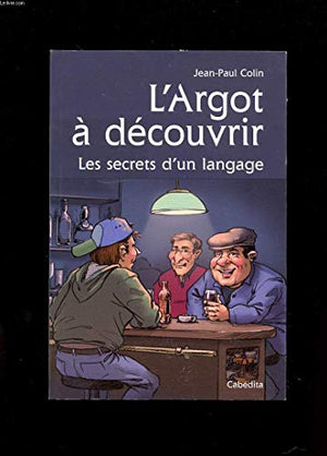 L'argot à découvrir, les secrets d'un langage