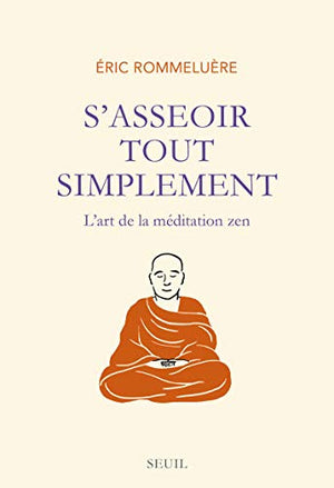 S'asseoir tout simplement: L'art de la méditation zen