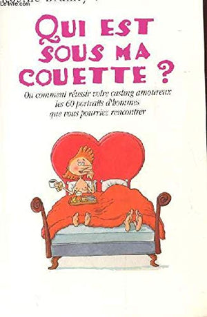 Qui est sous ma couette ? ou Comment réussir votre casting amoureux