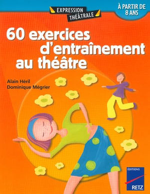 60 exercices d'entrainement au théatre à partir de 8 ans