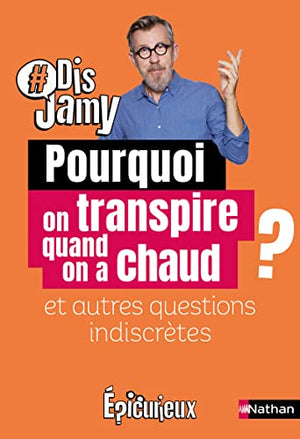 Pourquoi on transpire quand on a chaud ? et autres questions indiscrètes