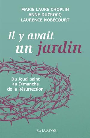 Il était un jardin... Du Jeudi saint au Dimanche de la Résurrection