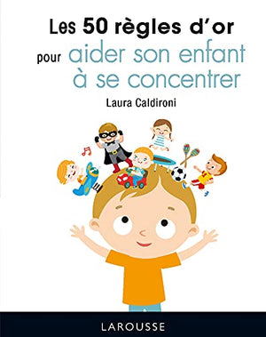 Les 50 règles d'or pour aider son enfant à se concentrer