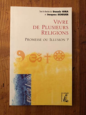 Vivre de plusieurs religions, promesse ou illusion ?