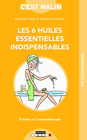 Les six huiles essentielles indispensables, c'est malin