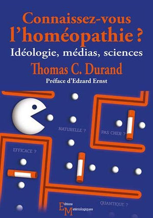 Connaissez-vous l’homéopathie ? Idéologie, médias, sciences