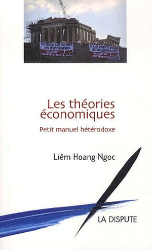 Les théories économiques: Petit manuel hétérodoxe