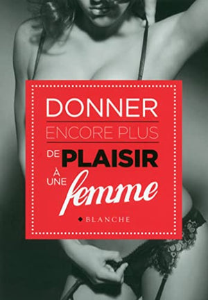 Donner encore plus de plaisir à une femme