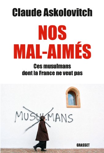 Nos mals-aimés: Ces musulmans dont la France ne veut pas - document