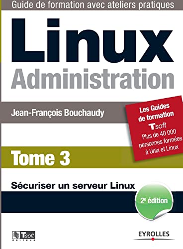 Linux Administration - Tome 3: Sécuriser un serveur Linux.