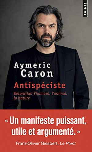 Antispéciste: Réconcilier l'humain, l'animal, la nature