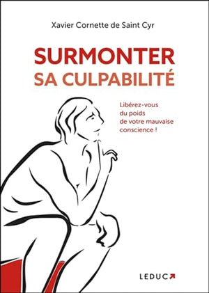 Surmonter sa culpabilité: Libérez-vous du poids de votre mauvaise conscience !