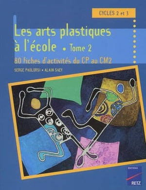 Les arts plastiques à l'école cycle 3 - Tome 2