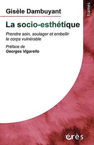 La socio-esthétique: Prendre soin, soulager et embellir le corps vulnérable