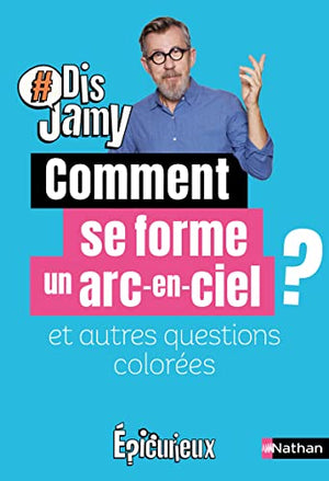 Comment se forme un arc-en-ciel et autres questions colorées... Epicurieux