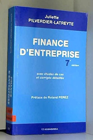 FINANCE D'ENTREPRISE. Avec études de cas et corrigés détaillés, 7ème édition