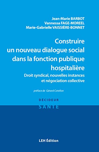 Construire un nouveau dialogue social dans la fonction publique hospitalière: Droit syndical, nouvelles instances et négociation collective