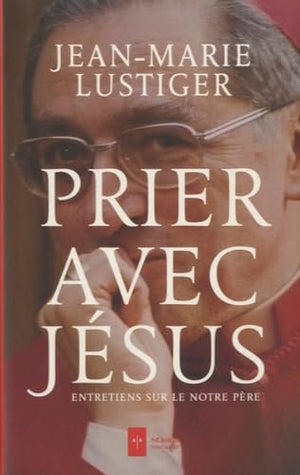 Prier avec Jésus: Entretiens sur le Notre Père