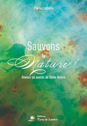 Sauvons la nature ! Devenir un ouvrier de Dame Natura