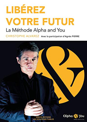 Libérez votre futur: La méthode Alpha and You