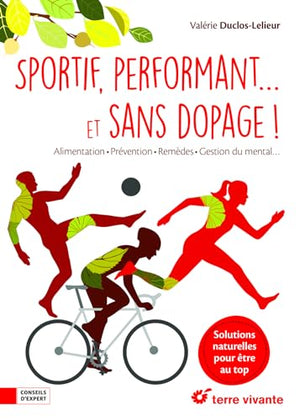 Sportif performant... et sans dopage !: Alimentation, prévention, remèdes, gestion du mental