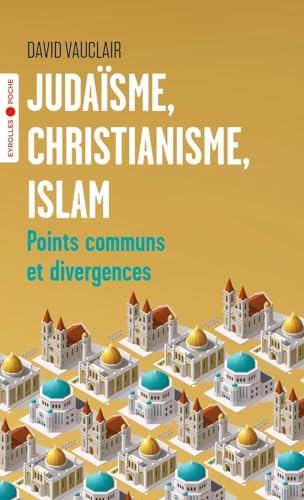 Judaïsme, christianisme, islam: Points communs et divergences/Préface d'Odon Vallet