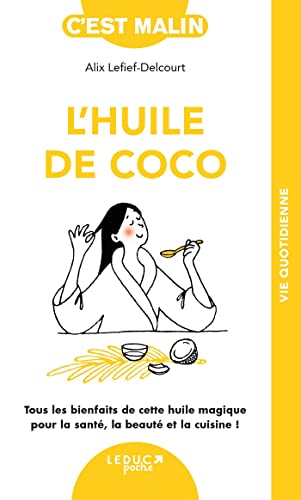 L'huile de coco: Tout les bienfaits de cette huile magique pour la santé, la beauté et la cuisine !