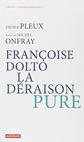 Françoise Dolto, la déraison pure