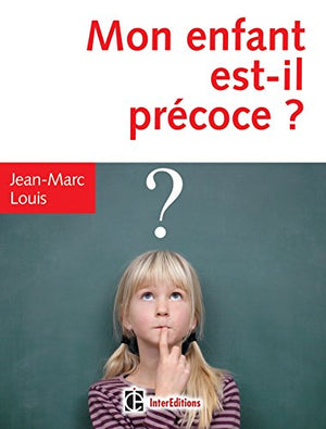 Mon enfant est-il précoce ? - 4e éd. - Comment l'aider et l'intégrer en famille et à l'école: Comment l'aider et l'intégrer en famille et à l'école