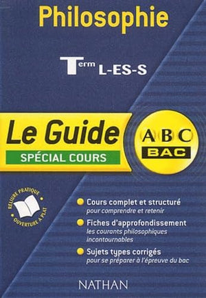 ABC Bac - Le Guide : Philosophie, terminales L - ES - S