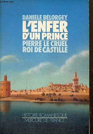 L'enfer d'un prince ou Pierre le Cruel, roi de Castille