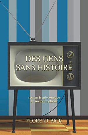 Des gens sans histoire: Roman tragi-comique et surtout policier