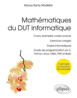 Mathématiques du DUT informatique - conforme au nouveau programme - cours, exemples, codes sources, exercices corrigés, projets informatiques, guide de programmation en C, Python, Java, HTML, PHP et Bash