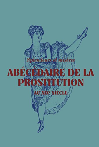 Abécédaire de la prostitution au XIXe siècle