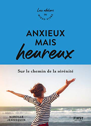 Anxieux mais heureux - sur le chemin de la sérénité