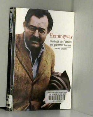 Hemingway. Portrait de l'artiste en guerrier blessé