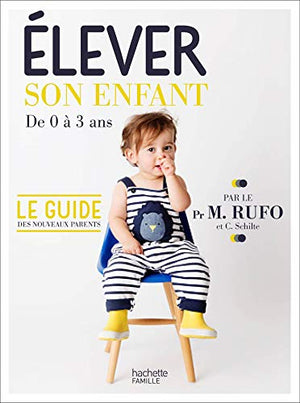 Élever son enfant: de 0 à 3 ans