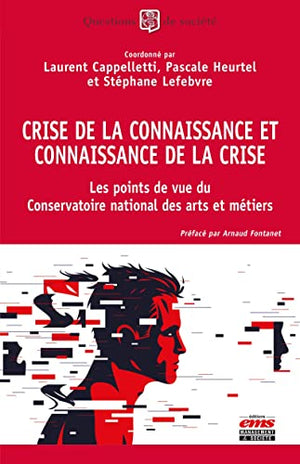 Crise de la connaissance et connaissance de la crise: Les points de vue du Conservatoire National des Arts et Métiers