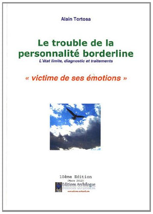 Le trouble de la personnalité borderline: L'état limite, diagnostic et traitements. Victime de ses émotions