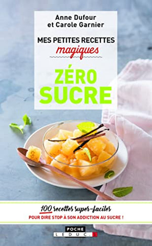 Mes petites recettes magiques zéro sucre