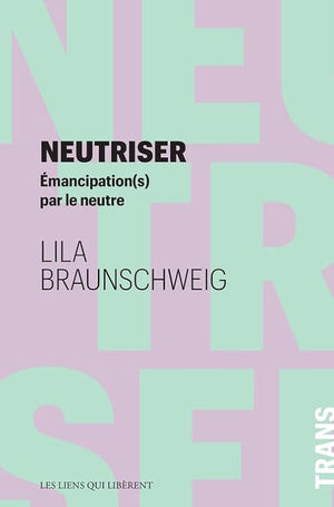 Neutriser: Emancipation(s) par le neutre