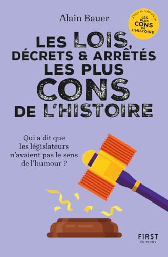 Les Lois, décrets et arrêtés les plus cons de l'histoire. Dans la collection "Les plus cons de l'histoire", dirigée par Alain Bauer: Qui a dit que les législateurs n'avaient pas le sens de l'humour ?